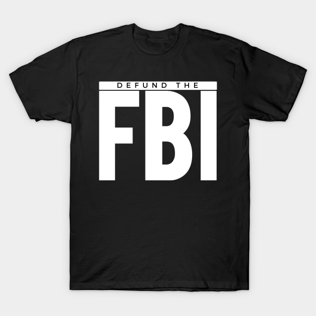 Defund the FBI T-Shirt by The Concerned Citizen 